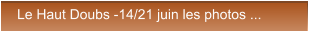 Le Haut Doubs -14/21 juin les photos ... Le Haut Doubs -14/21 juin les photos ...