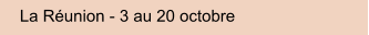 La Runion - 3 au 20 octobre