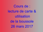 Cours de : lecture de carte &  utilisation  de la boussole 26 mars 2017