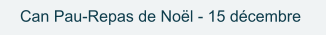 Can Pau-Repas de Noël - 15 décembre