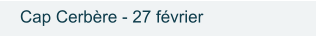 Cap Cerbère - 27 février