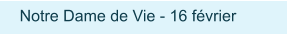 Notre Dame de Vie - 16 février