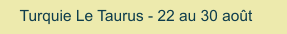 Turquie Le Taurus - 22 au 30 août