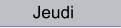 Jeudi