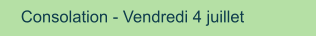 Consolation - Vendredi 4 juillet